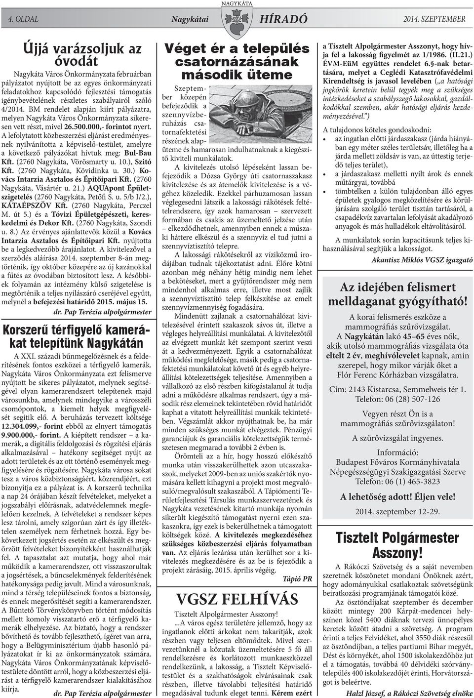 szabályairól szóló 4/2014. BM rendelet alapján kiírt pályázatra, melyen Nagykáta Város Önkormányzata sikeresen vett részt, mivel 26.500.000,- forintot nyert.