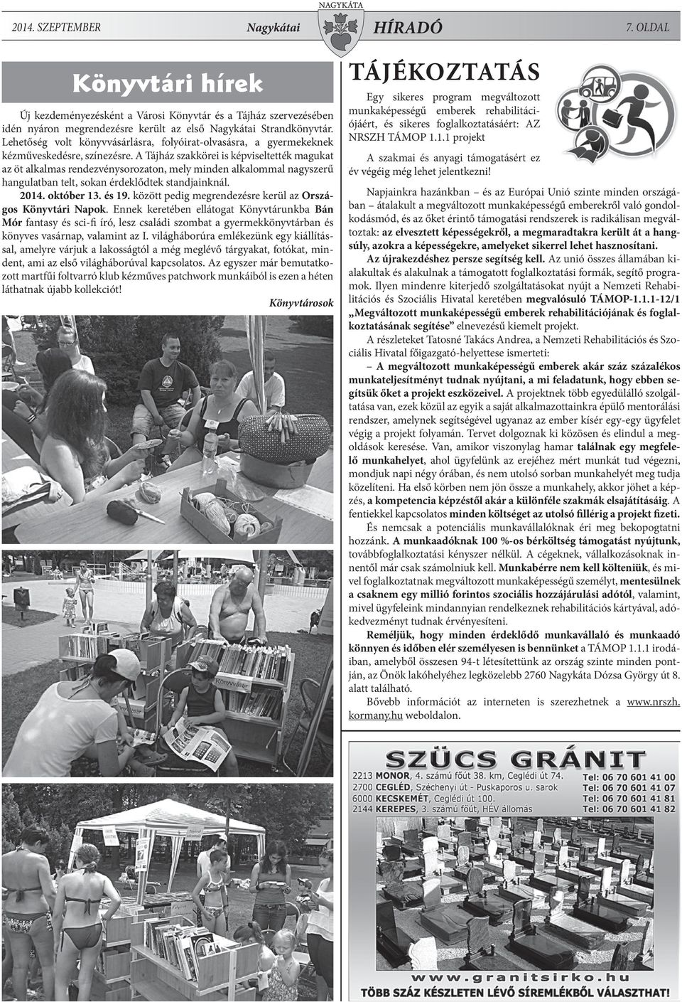 A Tájház szakkörei is képviseltették magukat az öt alkalmas rendezvénysorozaton, mely minden alkalommal nagyszerű hangulatban telt, sokan érdeklődtek standjainknál. 2014. október 13. és 19.