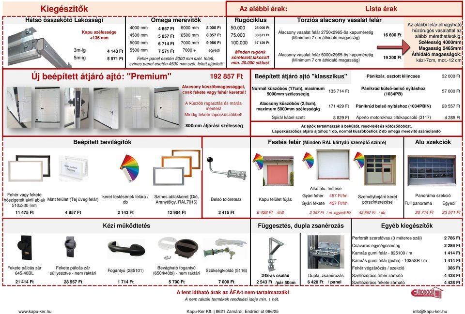 000 47 129 Ft 7 571 Ft 7000 + egyedi 8 000 Ft 3m-ig 4 143 Ft 5500 mm 5m-ig 5 571 Ft Fehér panel esetén 5000 mm szél. felett, színes panel esetén 4500 mm szél. felett ajánlott!