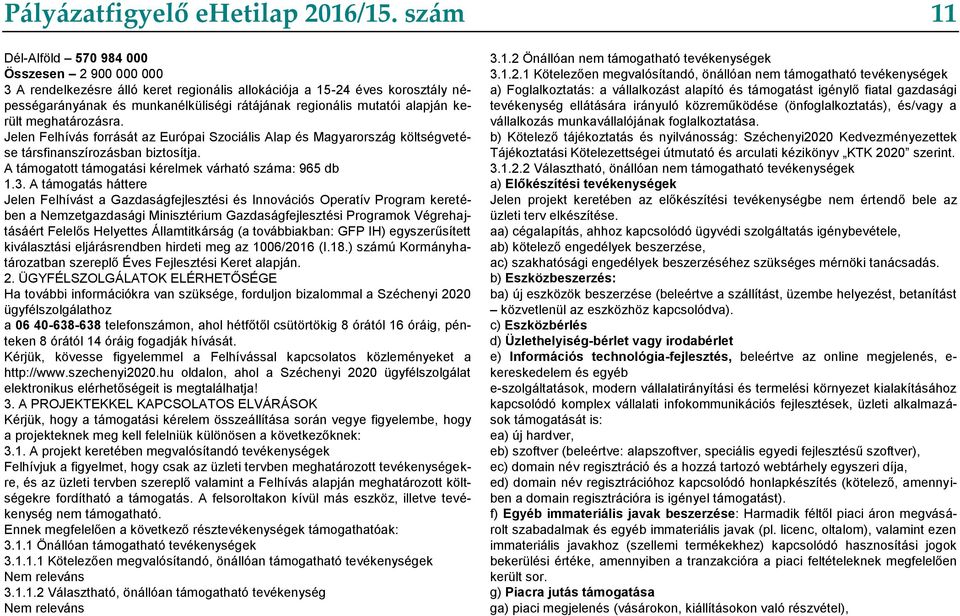 alapján került meghatározásra. Jelen Felhívás forrását az Európai Szociális Alap és Magyarország költségvetése társfinanszírozásban biztosítja.