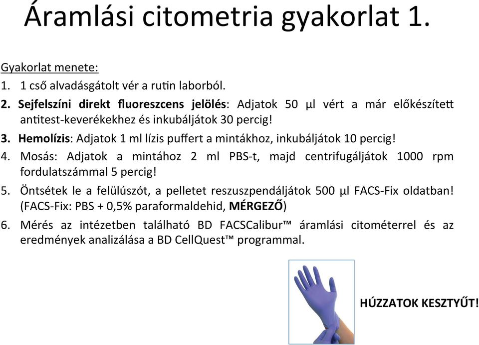 percig! 3. Hemolízis: Adjatok 1 ml lízis puffert a mintákhoz, inkubáljátok 10 percig! 4.