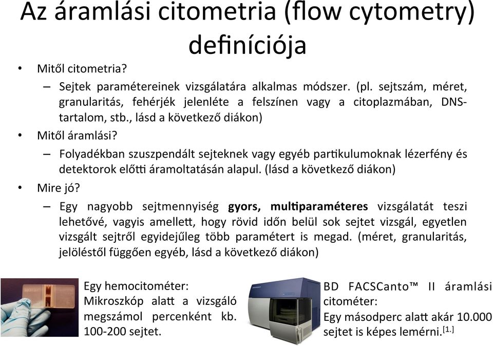 Folyadékban szuszpendált sejteknek vagy egyéb parmkulumoknak lézerfény és detektorok előp áramoltatásán alapul. (lásd a következő diákon) Mire jó?