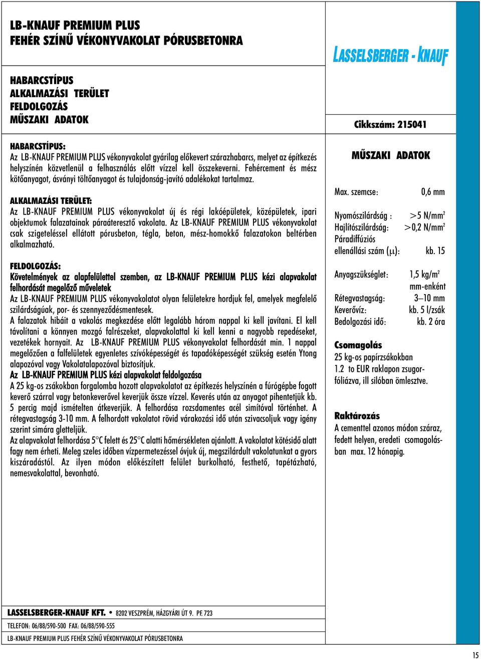 : Az LB-KNAUF PREMIUM PLUS vékonyvakolat új és régi lakóépületek, középületek, ipari objektumok falazatainak páraáteresztõ vakolata.