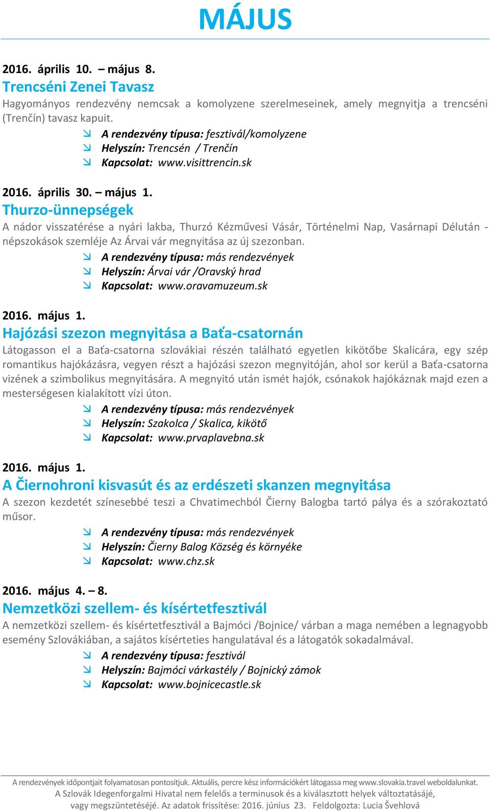 Hajózási szezon megnyitása a Baťa-csatornán Látogasson el a Baťa-csatorna szlovákiai részén található egyetlen kikötőbe Skalicára, egy szép romantikus hajókázásra, vegyen részt a hajózási szezon