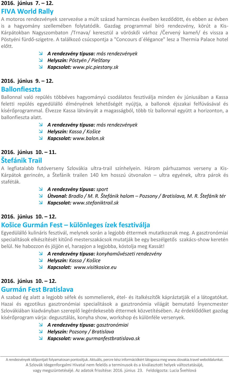 A találkozó csúcspontja a "Concours d élégance" lesz a Thermia Palace hotel előtt. 2016. június 9. 12.