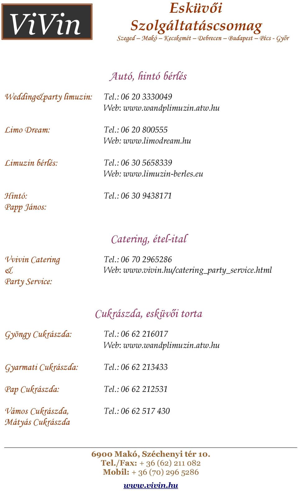 : 06 30 9438171 Catering, étel-ital Vvivin Catering & Party Service: Tel.: 06 70 2965286 Web: /catering_party_service.