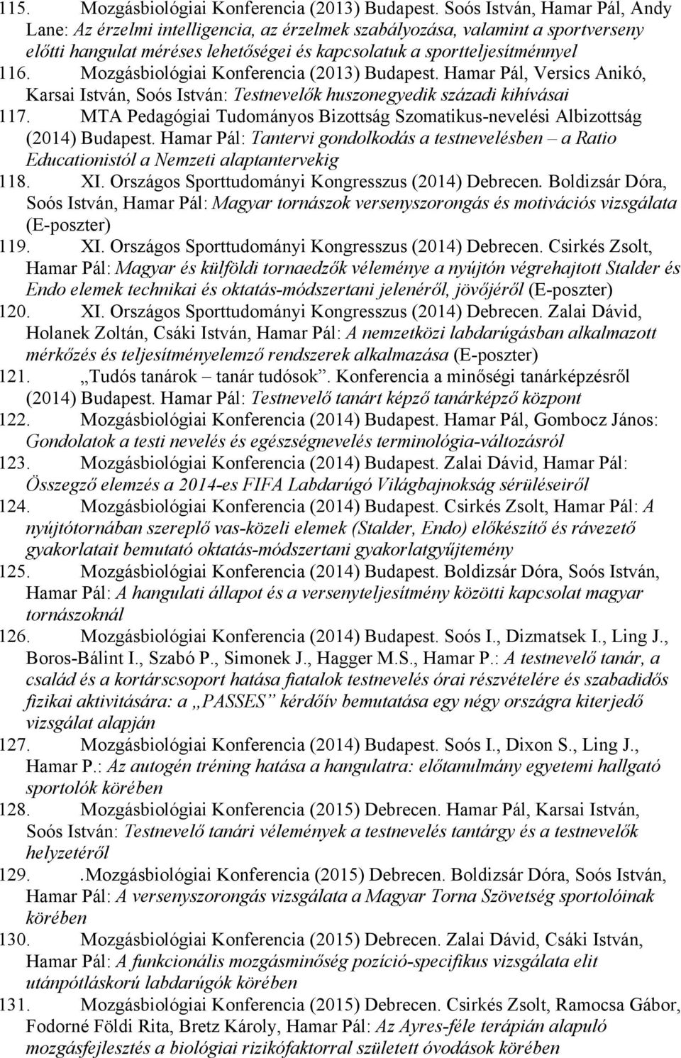 Mozgásbiológiai Konferencia (2013) Budapest. Hamar Pál, Versics Anikó, Karsai István, Soós István: Testnevelők huszonegyedik századi kihívásai 117.