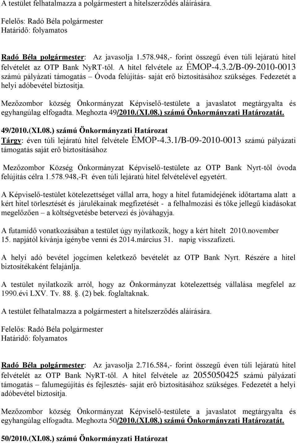 ) számú Önkormányzati Határozatát. 49/2010.(XI.08.) számú Önkormányzati Határozat Tárgy: éven túli lejáratú hitel felvétele ÉMOP-4.3.