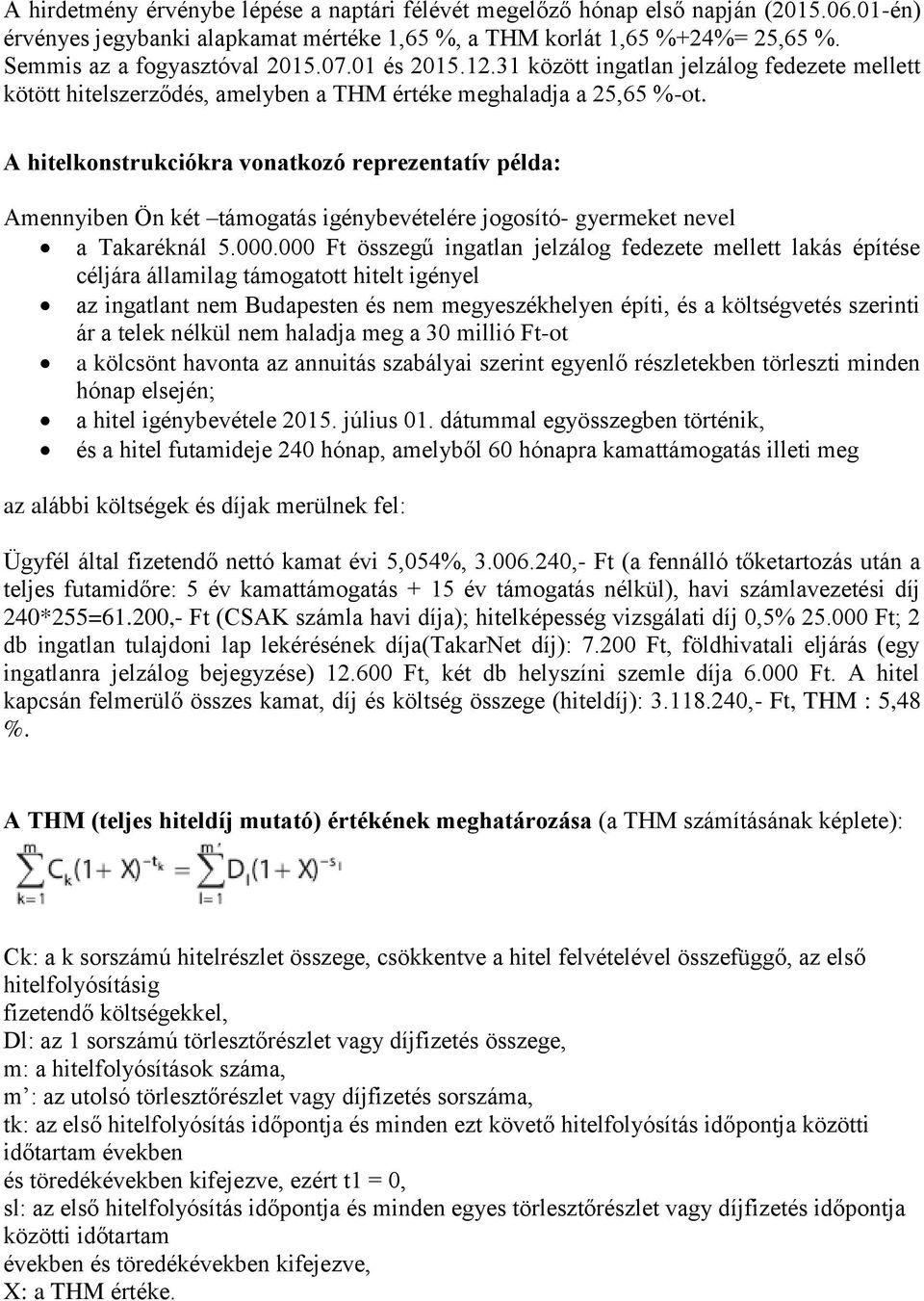 A hitelkonstrukciókra vonatkozó reprezentatív példa: Amennyiben Ön két támogatás igénybevételére jogosító- gyermeket nevel a Takaréknál 5.000.