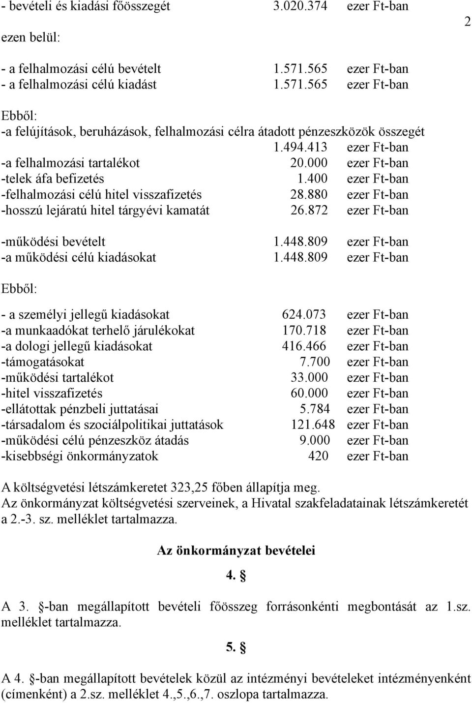 413 ezer Ft-ban -a felhalmozási tartalékot 20.000 ezer Ft-ban -telek áfa befizetés 1.400 ezer Ft-ban -felhalmozási célú hitel visszafizetés 28.