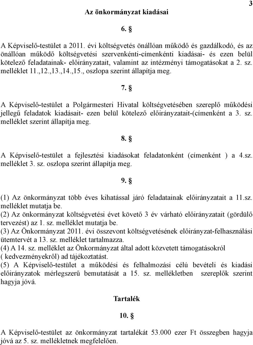 támogatásokat a 2. sz. melléklet 11.,12.,13.,14.,15., oszlopa szerint állapítja meg. 7.