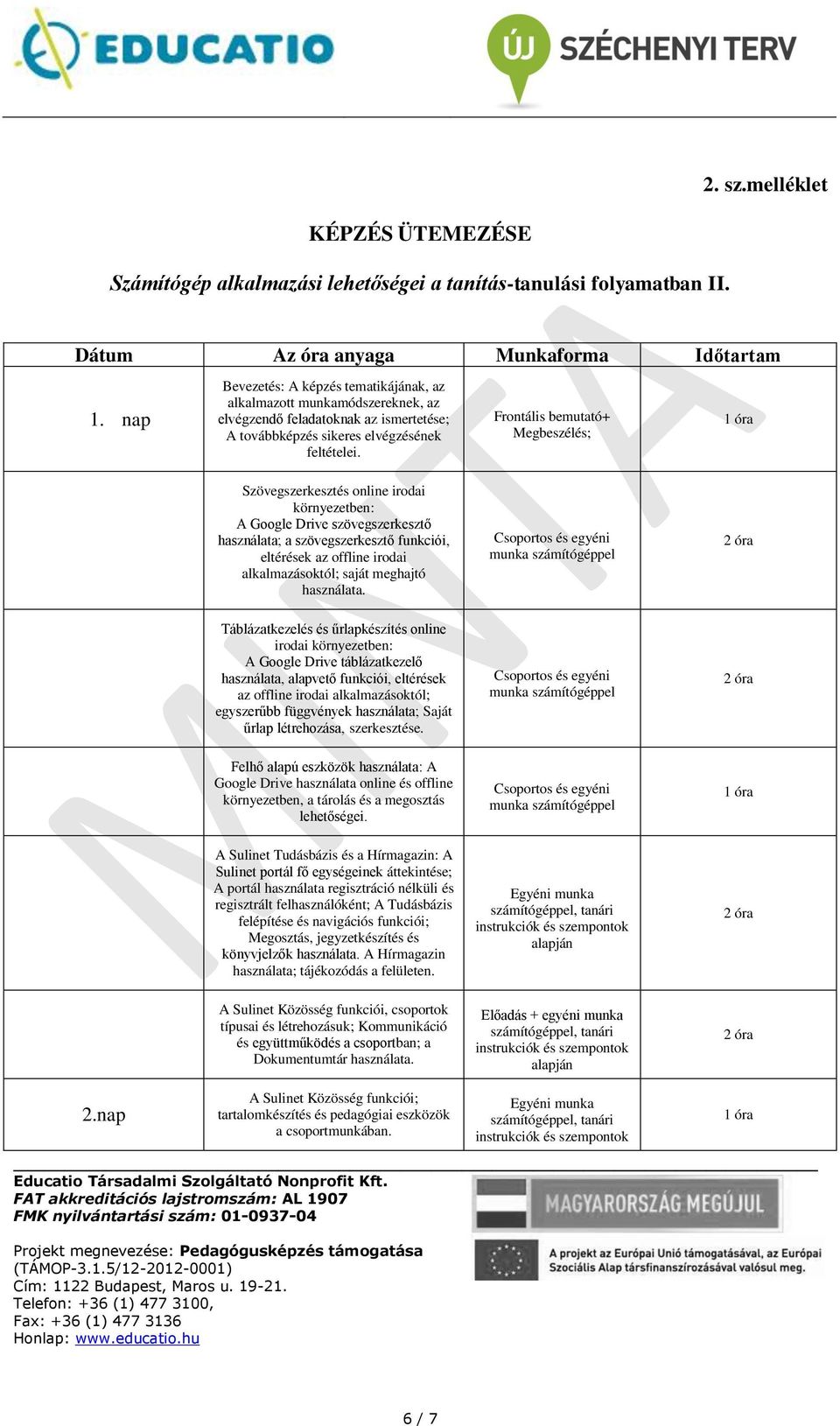 Frontális bemutató+ Megbeszélés; Szövegszerkesztés online irodai környezetben: A Google Drive szövegszerkesztő használata; a szövegszerkesztő funkciói, eltérések az offline irodai alkalmazásoktól;