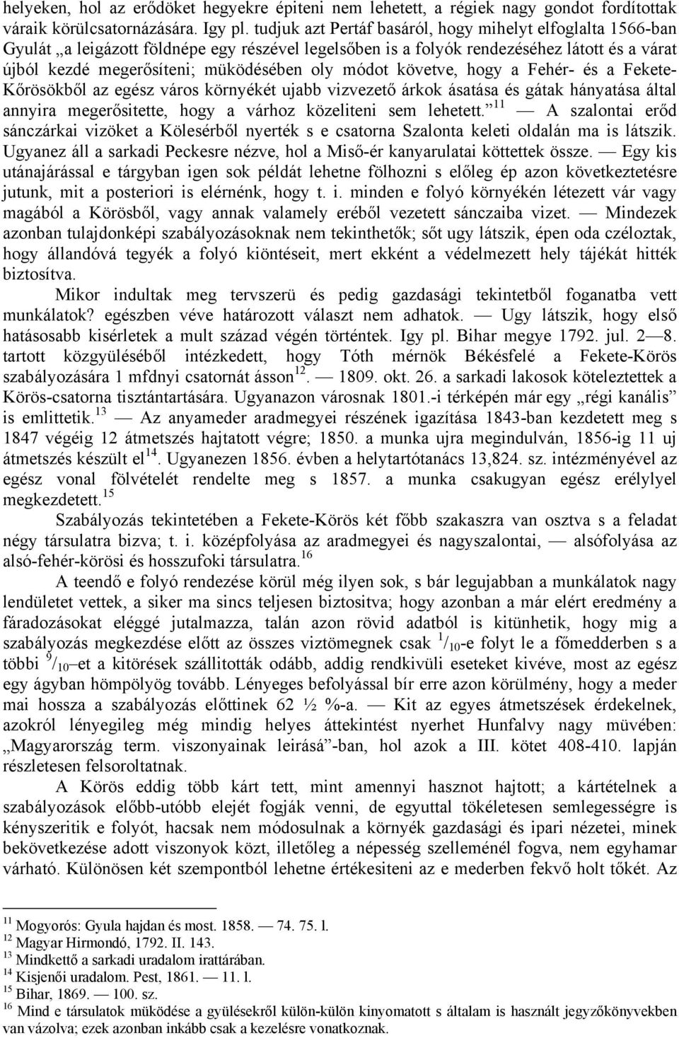 módot követve, hogy a Fehér- és a Fekete- Kőrösökből az egész város környékét ujabb vizvezető árkok ásatása és gátak hányatása által annyira megerősitette, hogy a várhoz közeliteni sem lehetett.