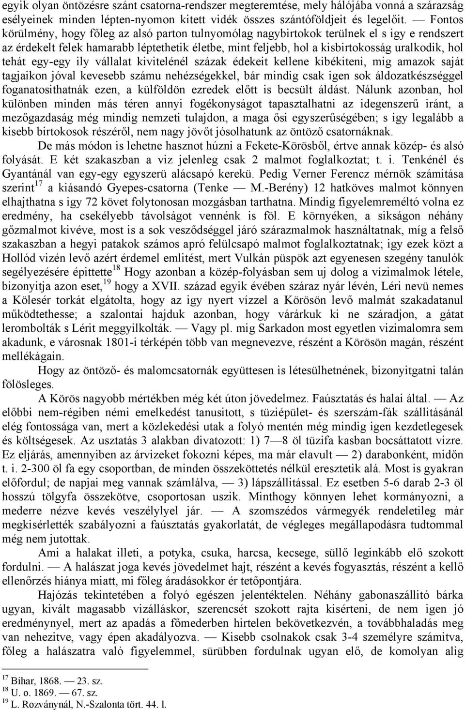 tehát egy-egy ily vállalat kivitelénél százak édekeit kellene kibékiteni, mig amazok saját tagjaikon jóval kevesebb számu nehézségekkel, bár mindig csak igen sok áldozatkészséggel foganatosithatnák