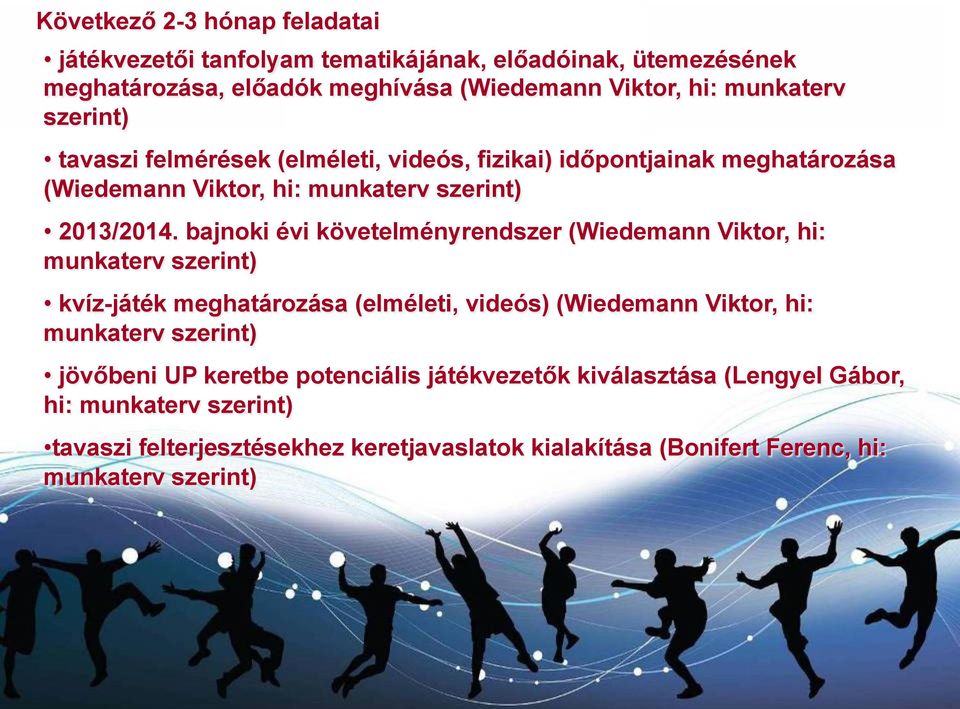 bajnoki évi követelményrendszer (Wiedemann Viktor, hi: munkaterv szerint) kvíz-játék meghatározása (elméleti, videós) (Wiedemann Viktor, hi: munkaterv szerint)