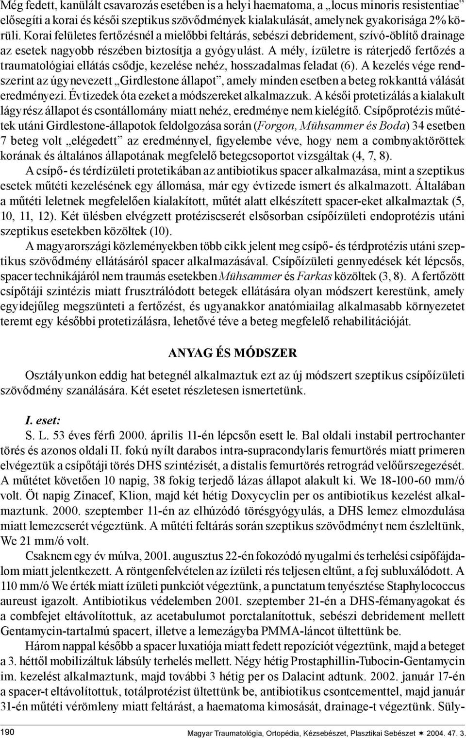 A mély, ízületre is ráterjedő fertőzés a traumatológiai ellátás csődje, kezelése nehéz, hosszadalmas feladat (6).