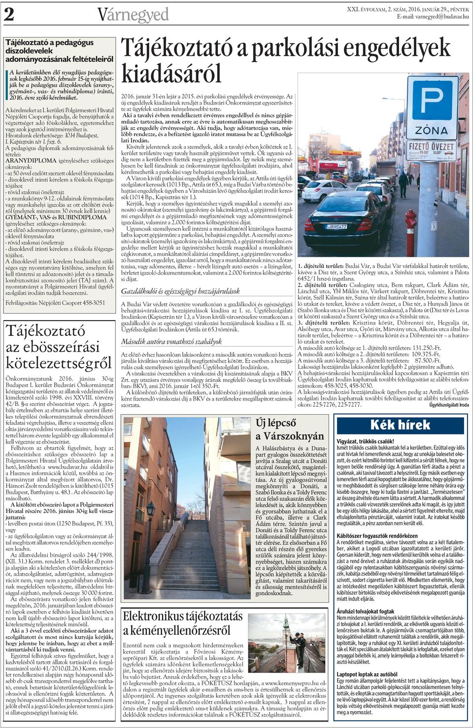 kerületi Polgármesteri Hivatal Népjóléti Csoportja fogadja, de benyújthatók a végzettséget adó fõiskolákhoz, egyetemekhez vagy azok jogutód intézményeihez is.