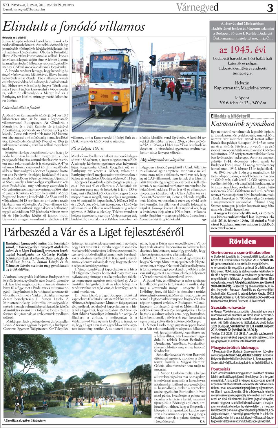 létre. A három új vonalat magában foglaló hálózaton vadonatúj, akadálymentes CAF villamosokat állítanak forgalomba.