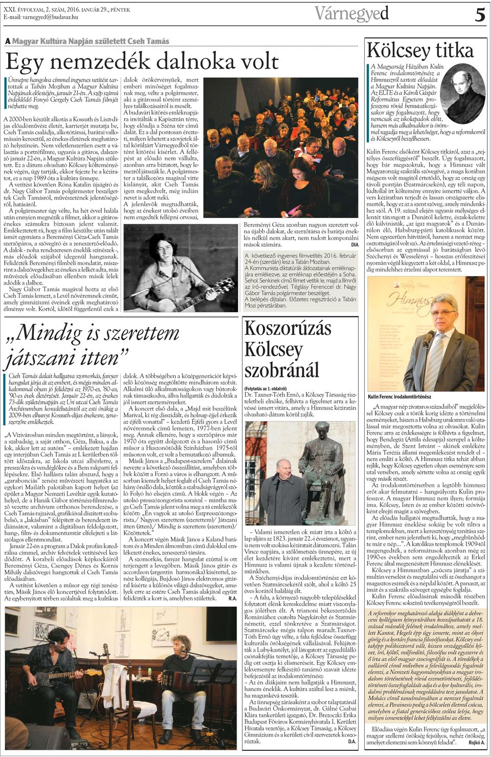 január 21-én. A szép számú érdeklõdõ Fonyó Gergely Cseh Tamás filmjét nézhette meg.