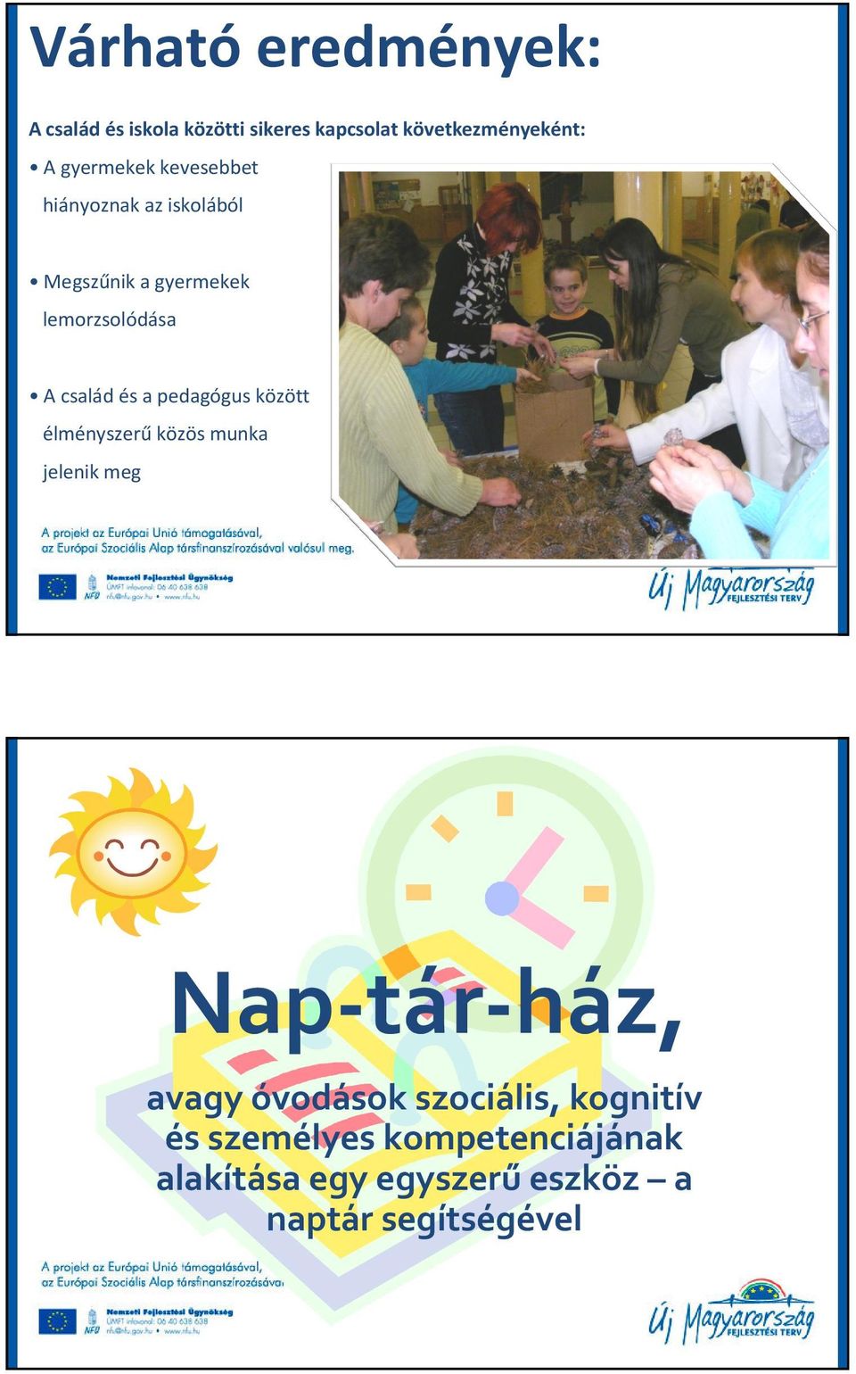 és a pedagógus között élményszerű közös munka jelenik meg Nap-tár-ház, avagy óvodások