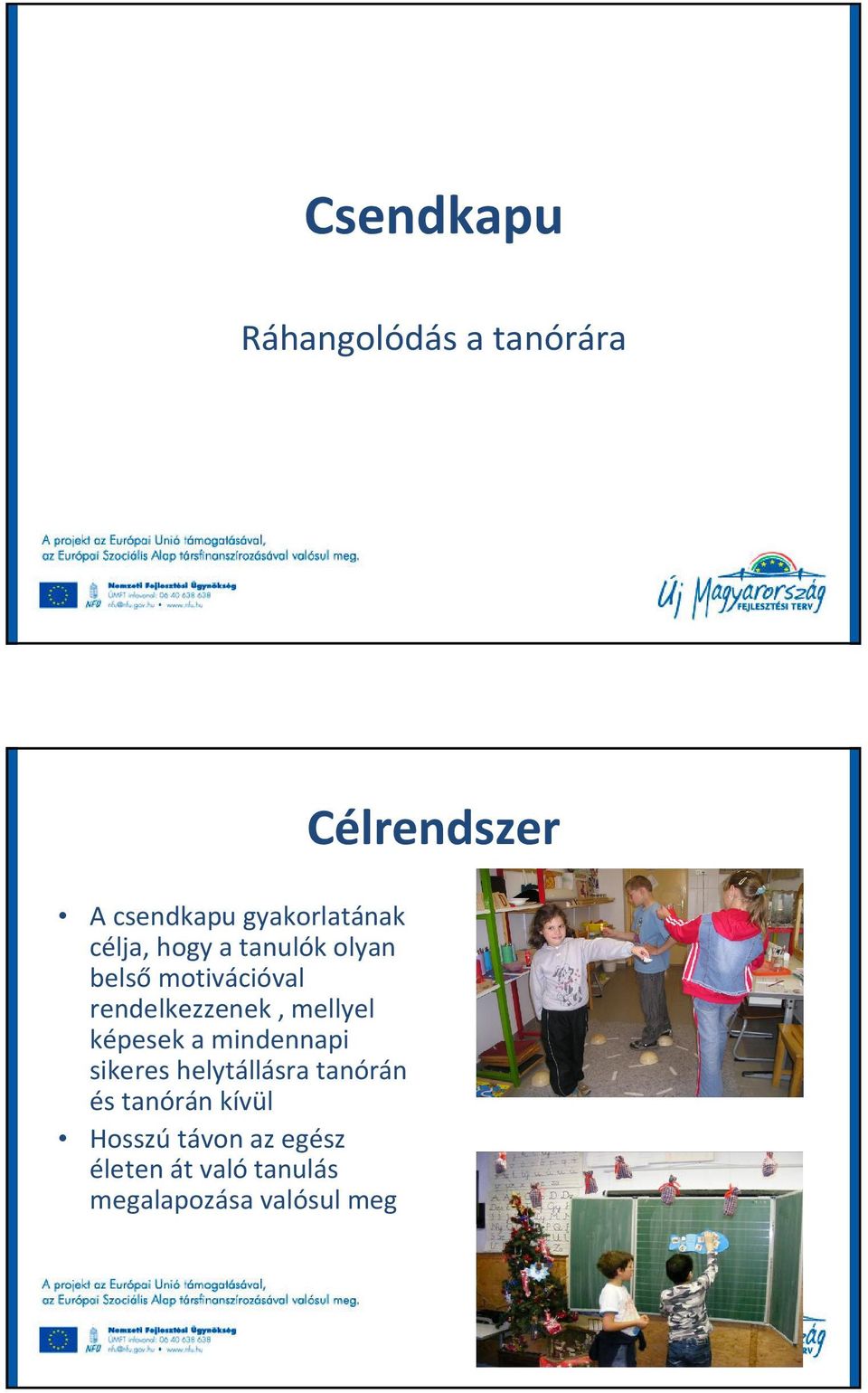 képesek a mindennapi sikeres helytállásra tanórán és tanórán kívül