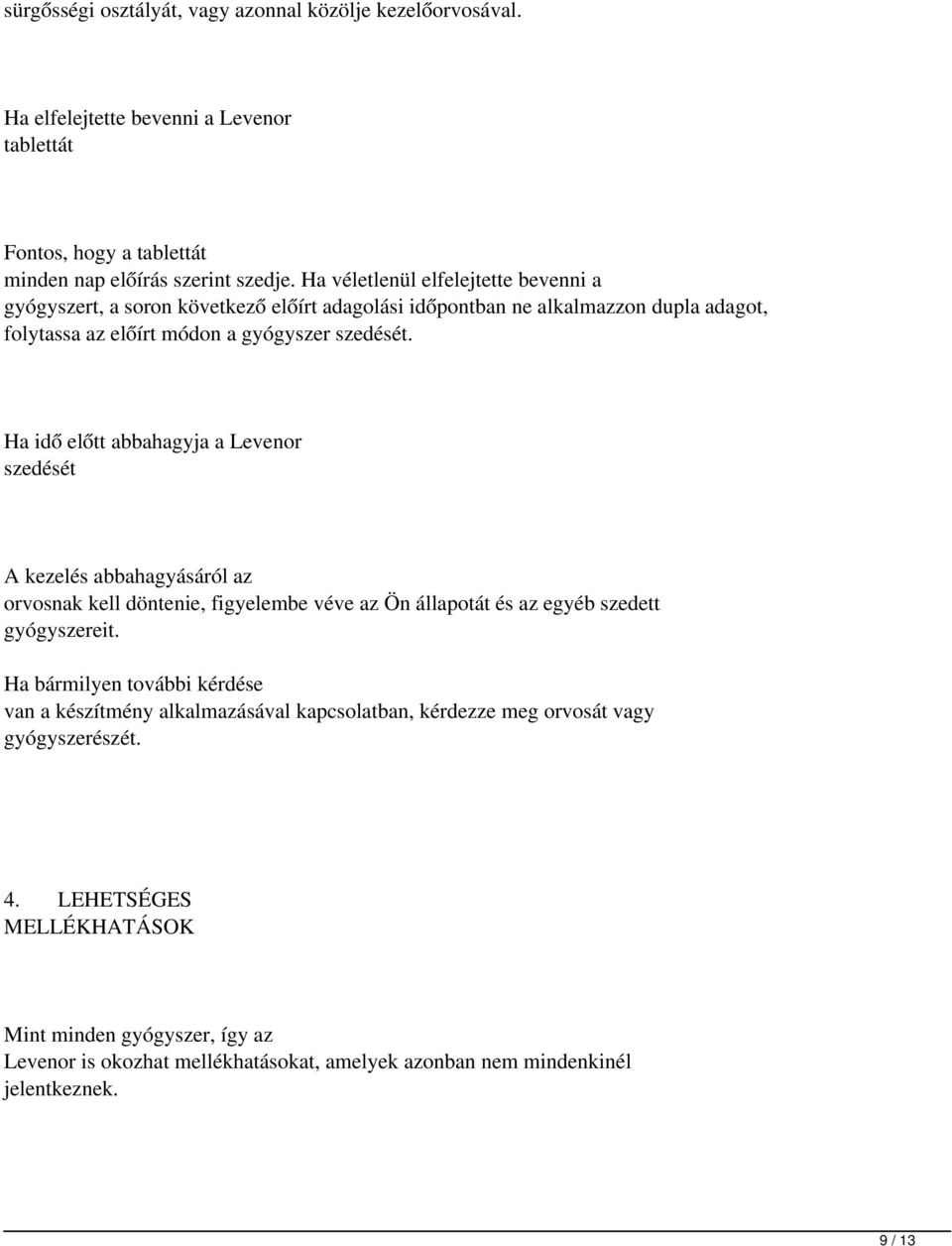 Ha idő előtt abbahagyja a Levenor szedését A kezelés abbahagyásáról az orvosnak kell döntenie, figyelembe véve az Ön állapotát és az egyéb szedett gyógyszereit.