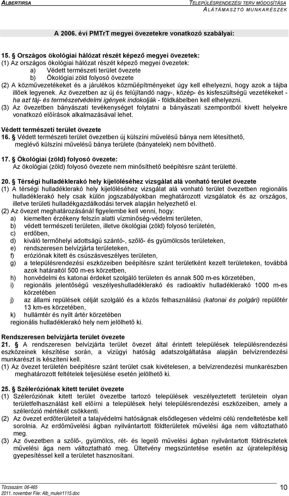 közművezetékeket és a járulékos közműépítményeket úgy kell elhelyezni, hogy azok a tájba illőek legyenek.