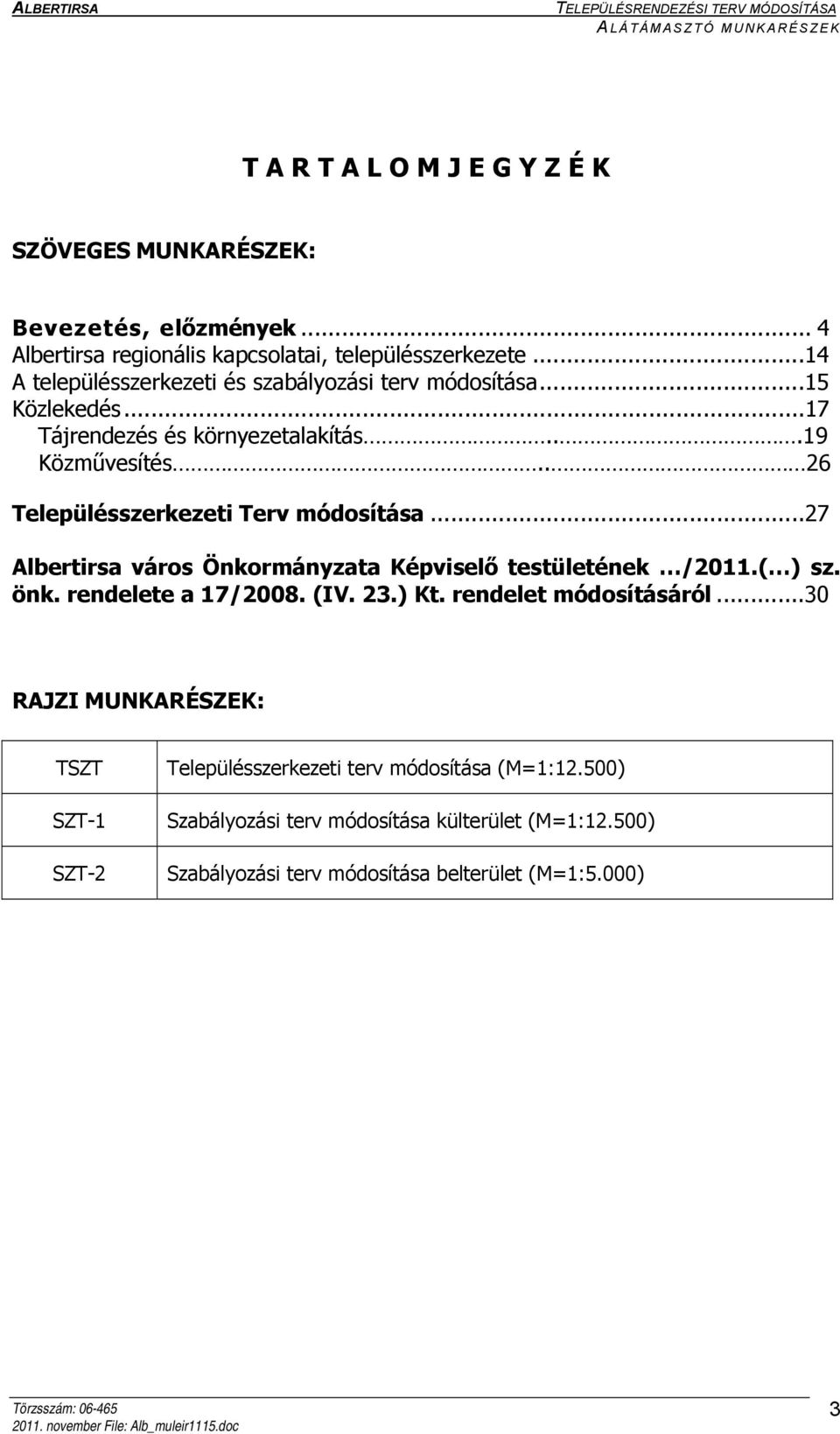 . 26 Településszerkezeti Terv módosítása...27 Albertirsa város Önkormányzata Képviselő testületének /2011.( ) sz. önk. rendelete a 17/2008. (IV. 23.) Kt.