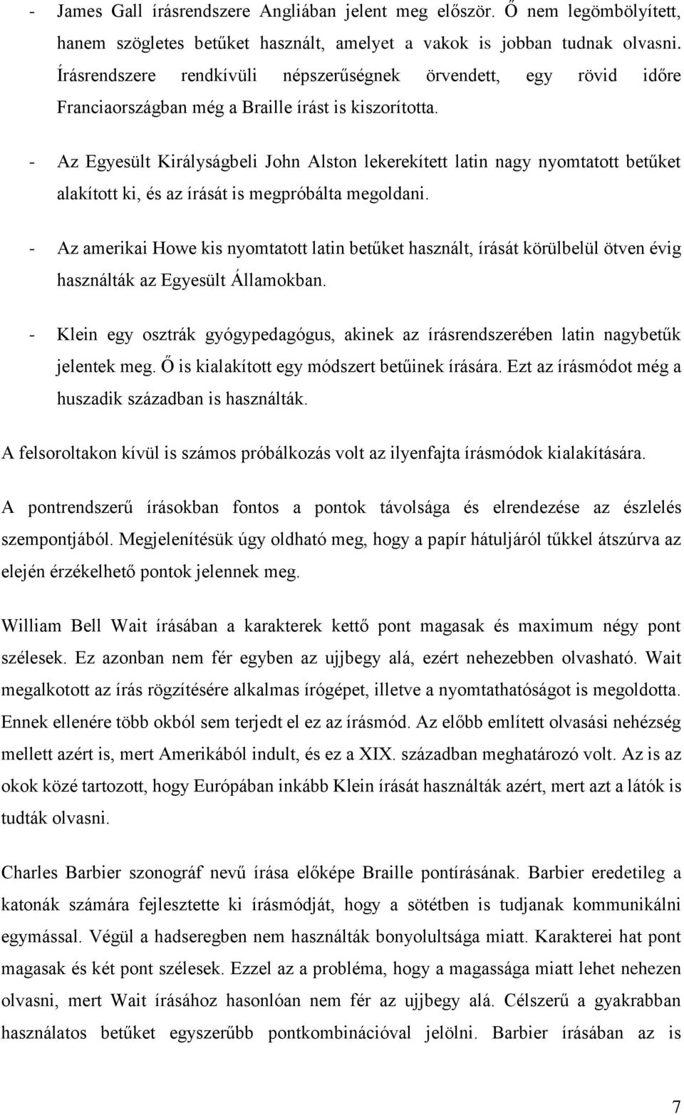 - Az Egyesült Királyságbeli John Alston lekerekített latin nagy nyomtatott betűket alakított ki, és az írását is megpróbálta megoldani.