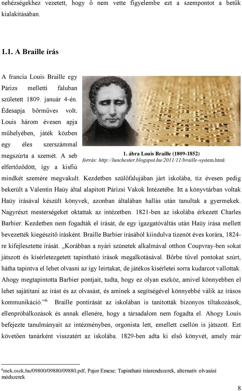 Kezdetben szülőfalujában járt iskolába, tíz évesen pedig bekerült a Valentin Haüy által alapított Párizsi Vakok Intézetébe.