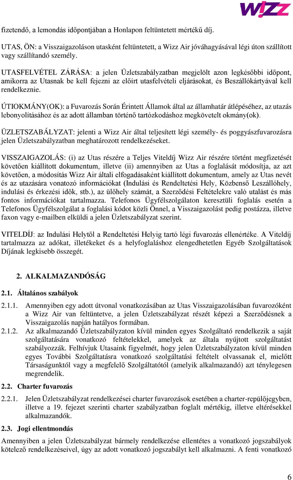 ÚTIOKMÁNY(OK): a Fuvarozás Során Érintett Államok által az államhatár átlépéséhez, az utazás lebonyolításához és az adott államban történő tartózkodáshoz megkövetelt okmány(ok).