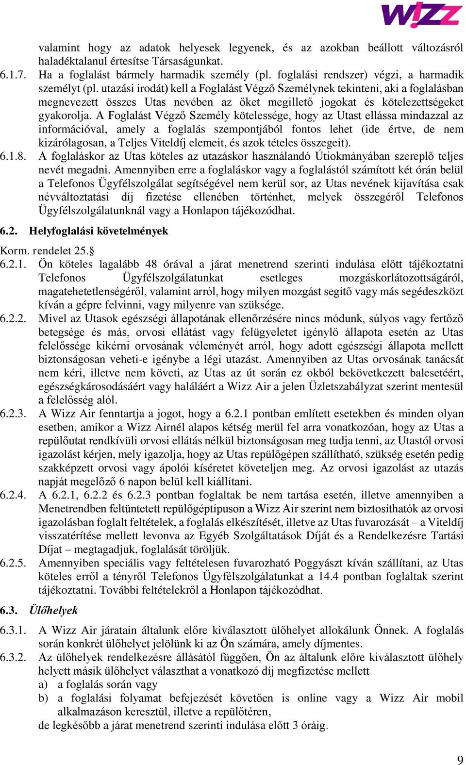 utazási irodát) kell a Foglalást Végző Személynek tekinteni, aki a foglalásban megnevezett összes Utas nevében az őket megillető jogokat és kötelezettségeket gyakorolja.