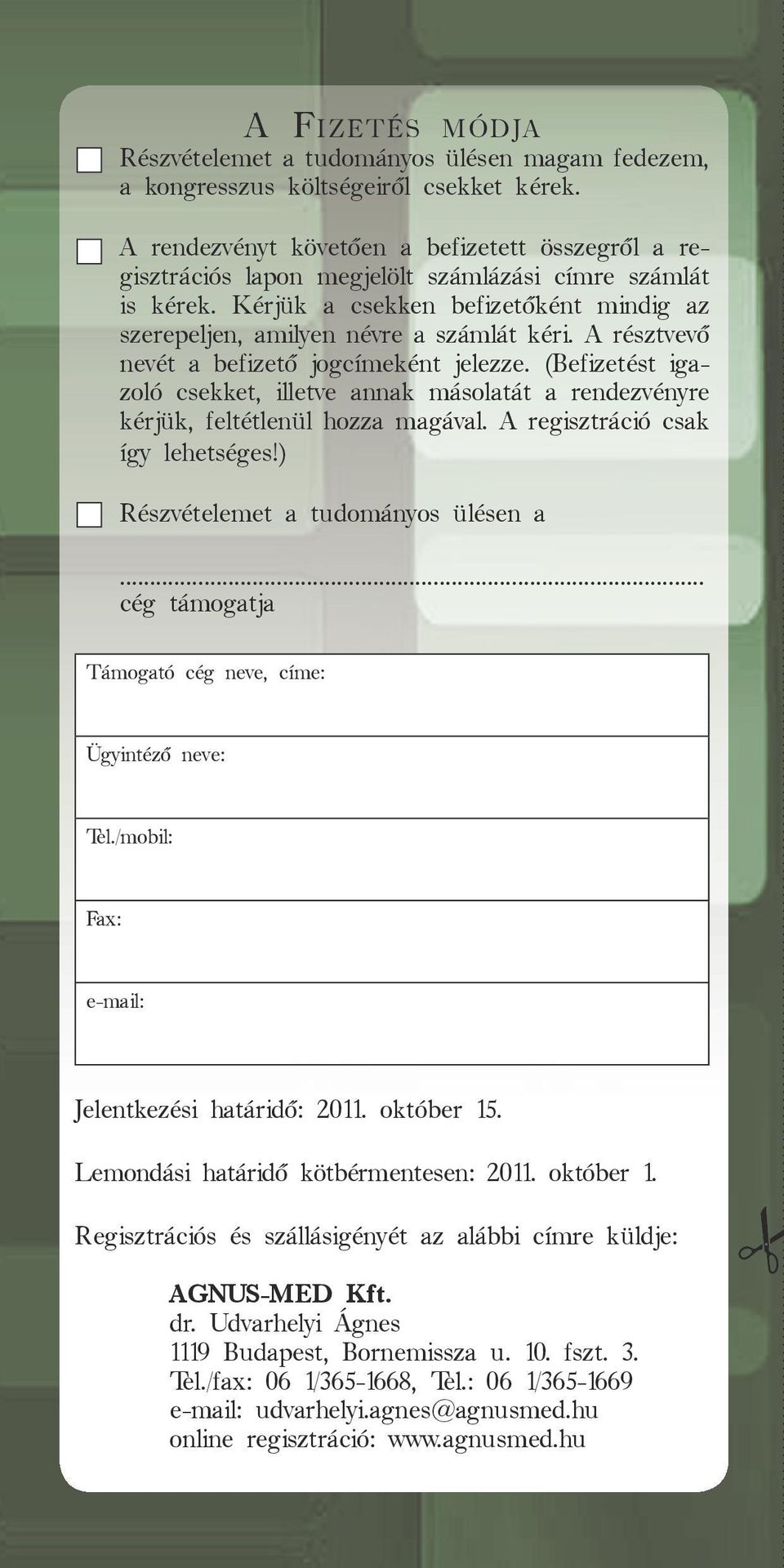 A résztvevő nevét a befizető jogcímeként jelezze. (Befizetést iga zoló csekket, illetve annak másolatát a rendezvényre kérjük, feltétlenül hozza magával. A regisztráció csak így lehetséges!