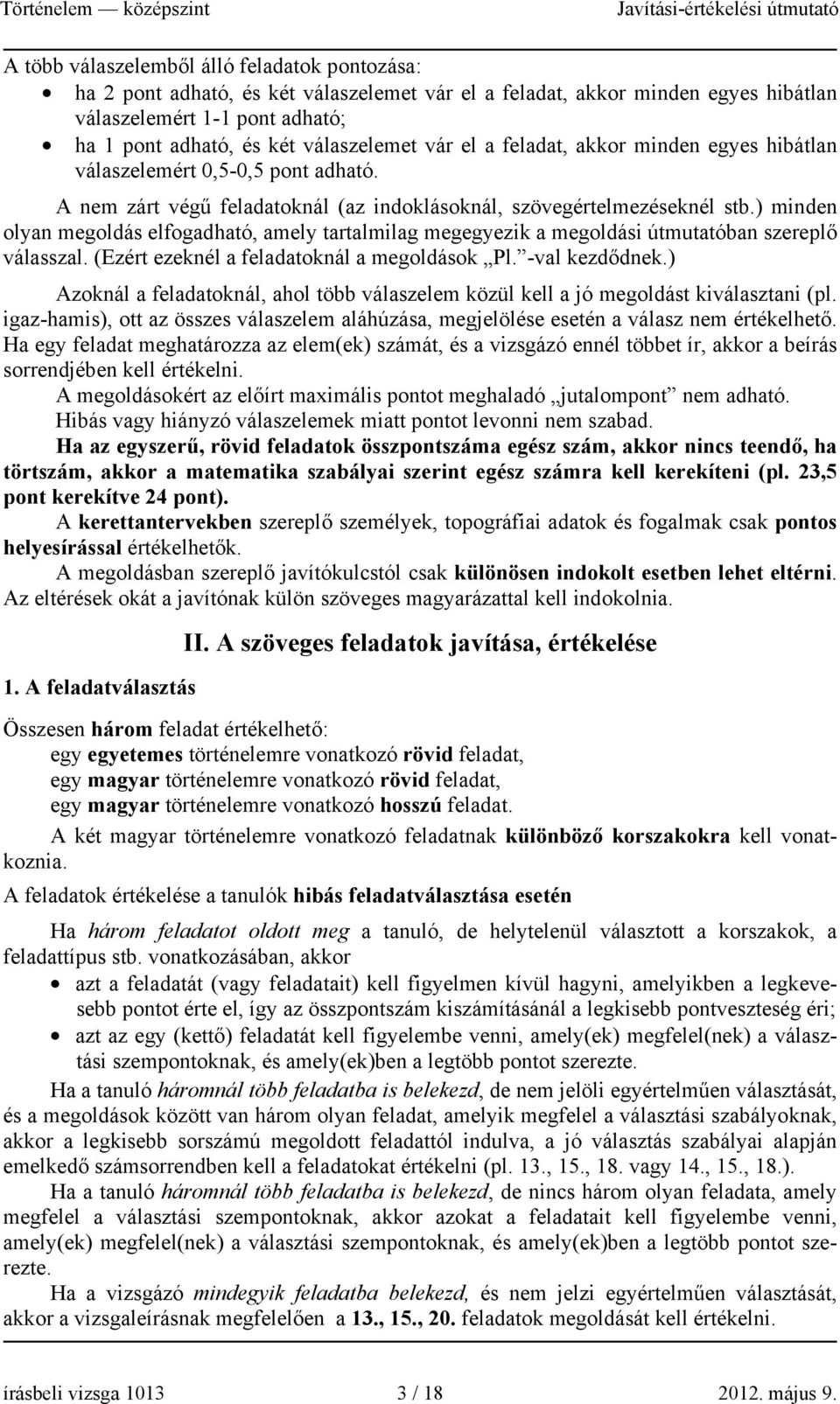 ) minden olyan megoldás elfogadható, amely tartalmilag megegyezik a megoldási útmutatóban szereplő válasszal. (Ezért ezeknél a feladatoknál a megoldások Pl. -val kezdődnek.