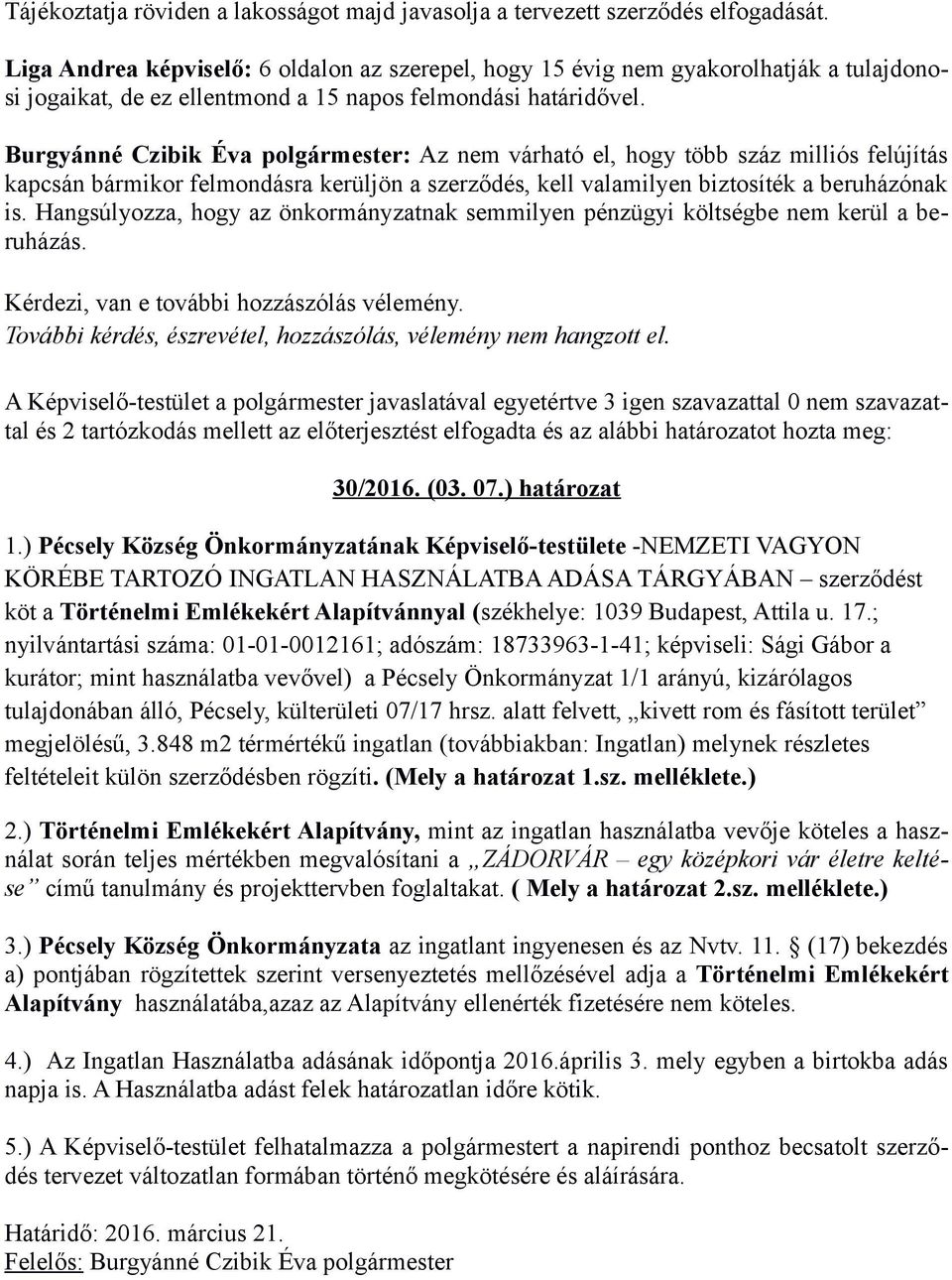 Burgyánné Czibik Éva polgármester: Az nem várható el, hogy több száz milliós felújítás kapcsán bármikor felmondásra kerüljön a szerződés, kell valamilyen biztosíték a beruházónak is.