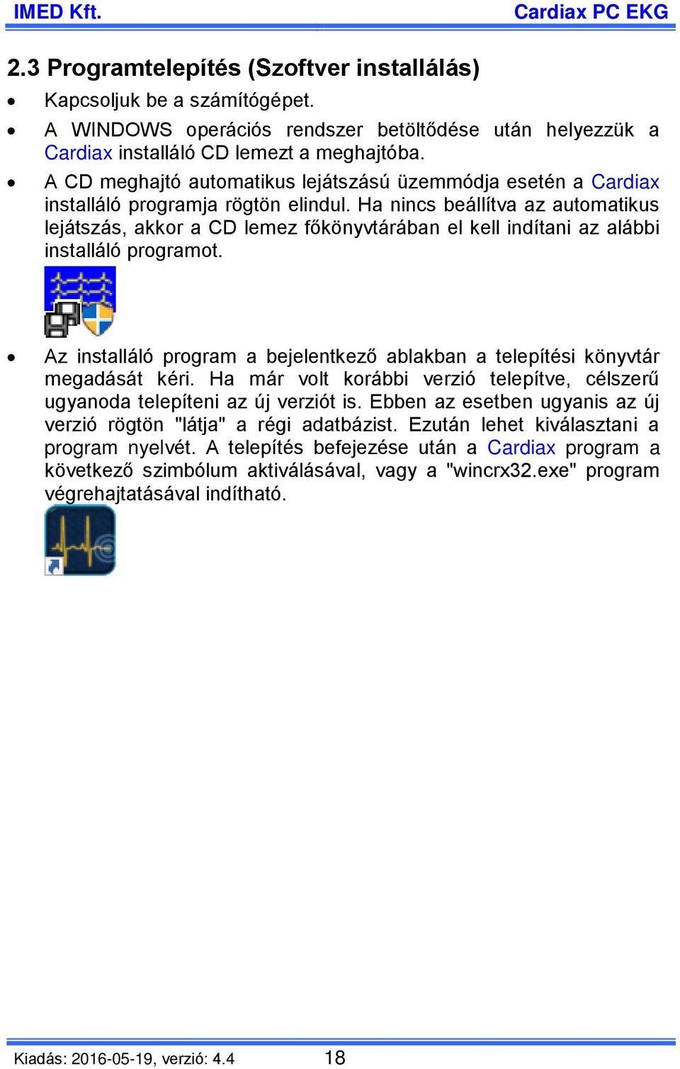 Ha nincs beállítva az automatikus lejátszás, akkor a CD lemez főkönyvtárában el kell indítani az alábbi installáló programot.
