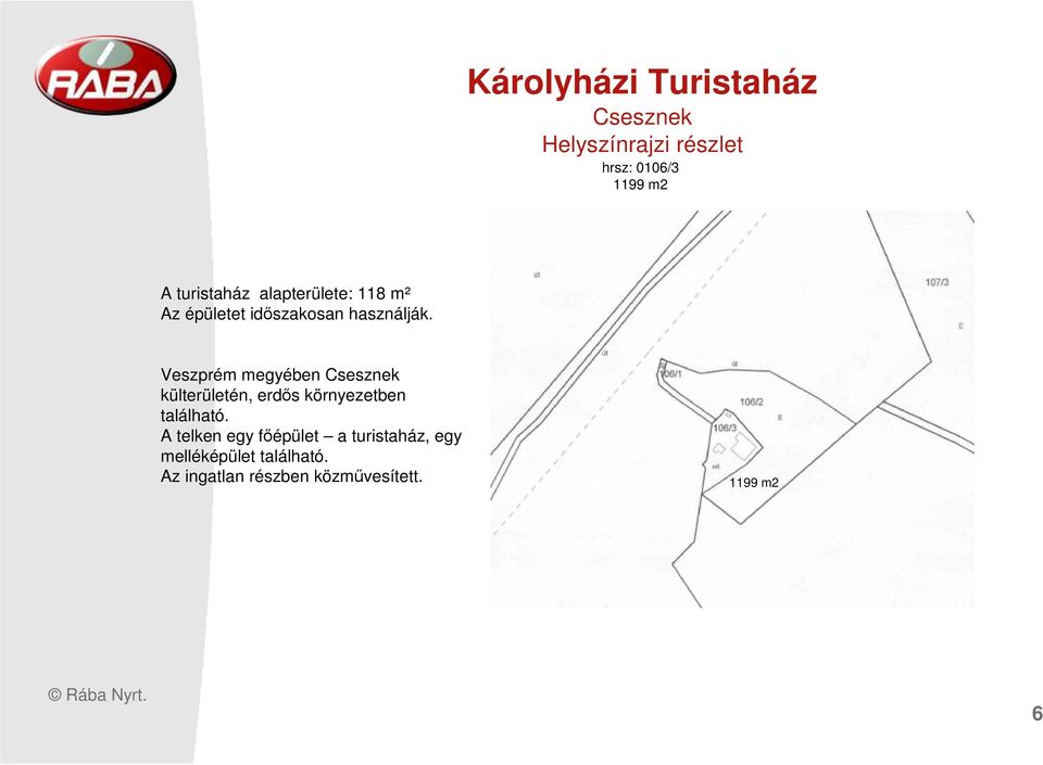 Veszprém megyében Csesznek külterületén, erdıs környezetben található.