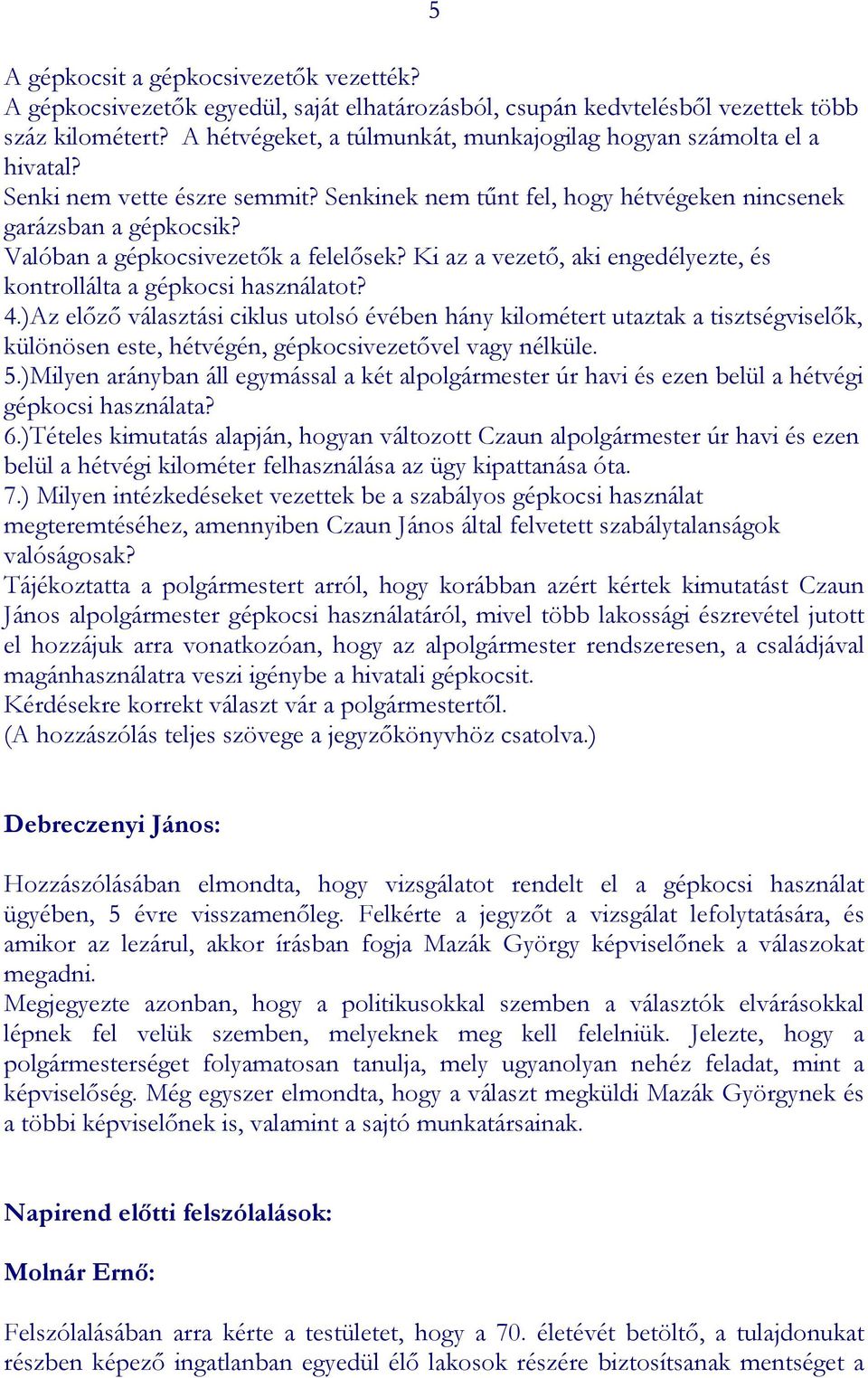 Valóban a gépkocsivezetők a felelősek? Ki az a vezető, aki engedélyezte, és kontrollálta a gépkocsi használatot? 4.