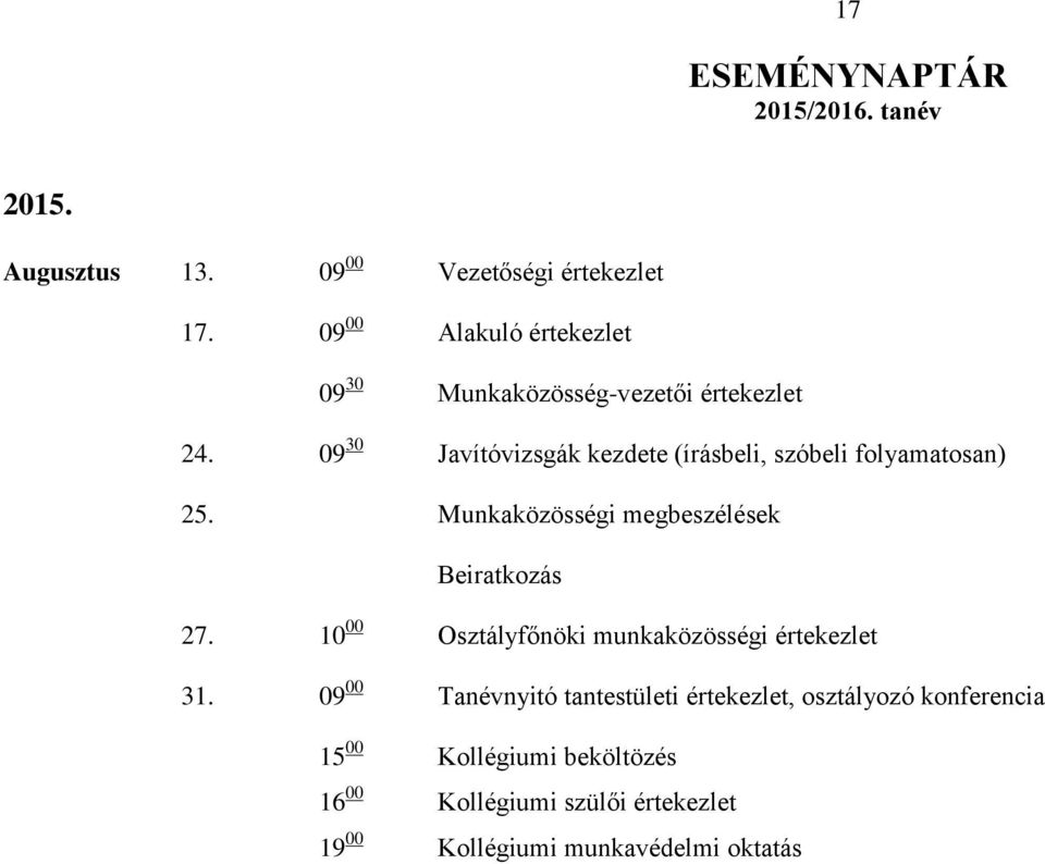 09 30 Javítóvizsgák kezdete (írásbeli, szóbeli folyamatosan) 25. Munkaközösségi megbeszélések Beiratkozás 27.