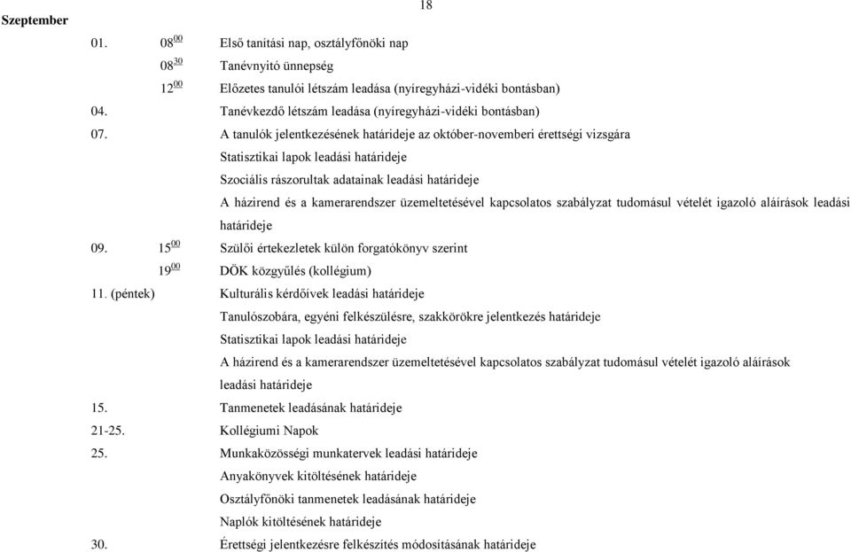 A tanulók jelentkezésének határideje az október-novemberi érettségi vizsgára Statisztikai lapok leadási határideje Szociális rászorultak adatainak leadási határideje A házirend és a kamerarendszer