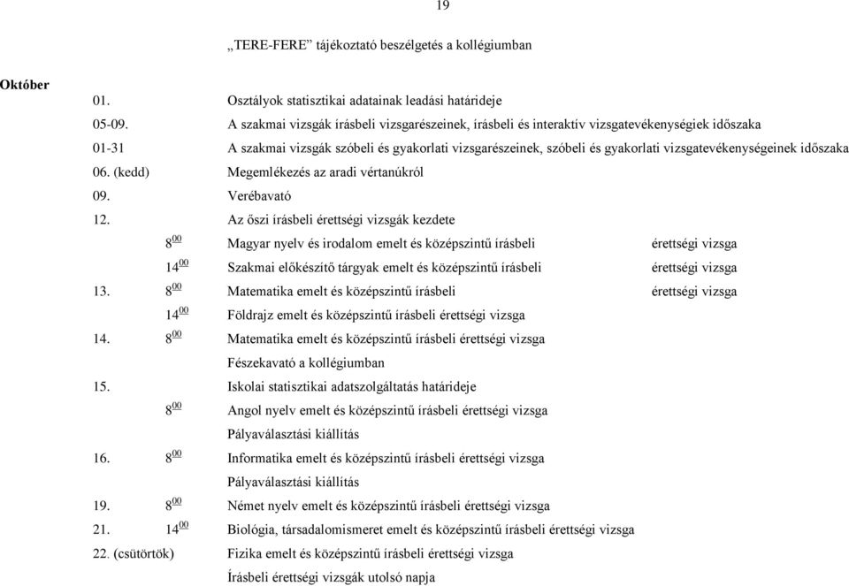 vizsgatevékenységeinek időszaka 06. (kedd) Megemlékezés az aradi vértanúkról 09. Verébavató 12.