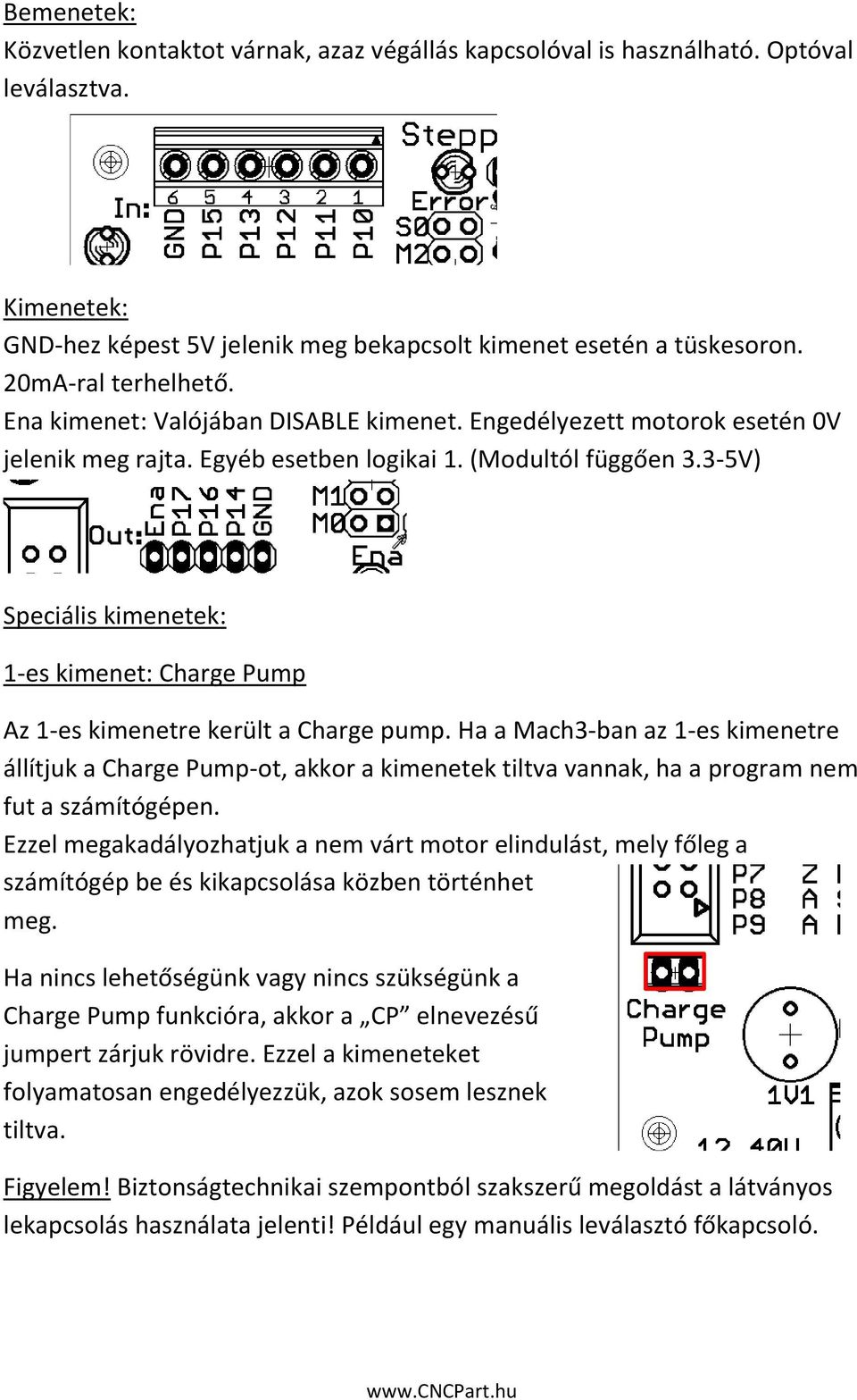 3-5V) Speciális kimenetek: 1-es kimenet: Charge Pump Az 1-es kimenetre került a Charge pump.