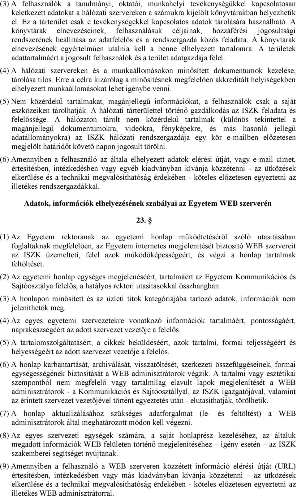 A könyvtárak elnevezéseinek, felhasználásuk céljainak, hozzáférési jogosultsági rendszerének beállítása az adatfelelős és a rendszergazda közös feladata.