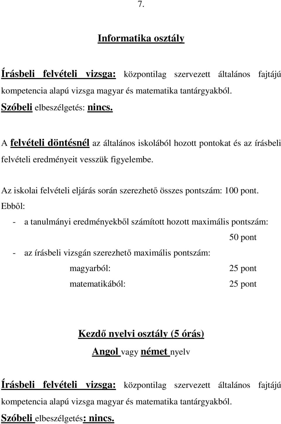 vesszük figyelembe. Az iskolai felvételi eljárás során szerezhetı összes pontszám: 100 pont.