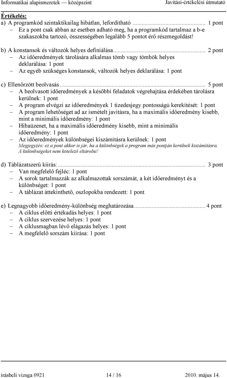 b) A konstansok és változók helyes definiálása.