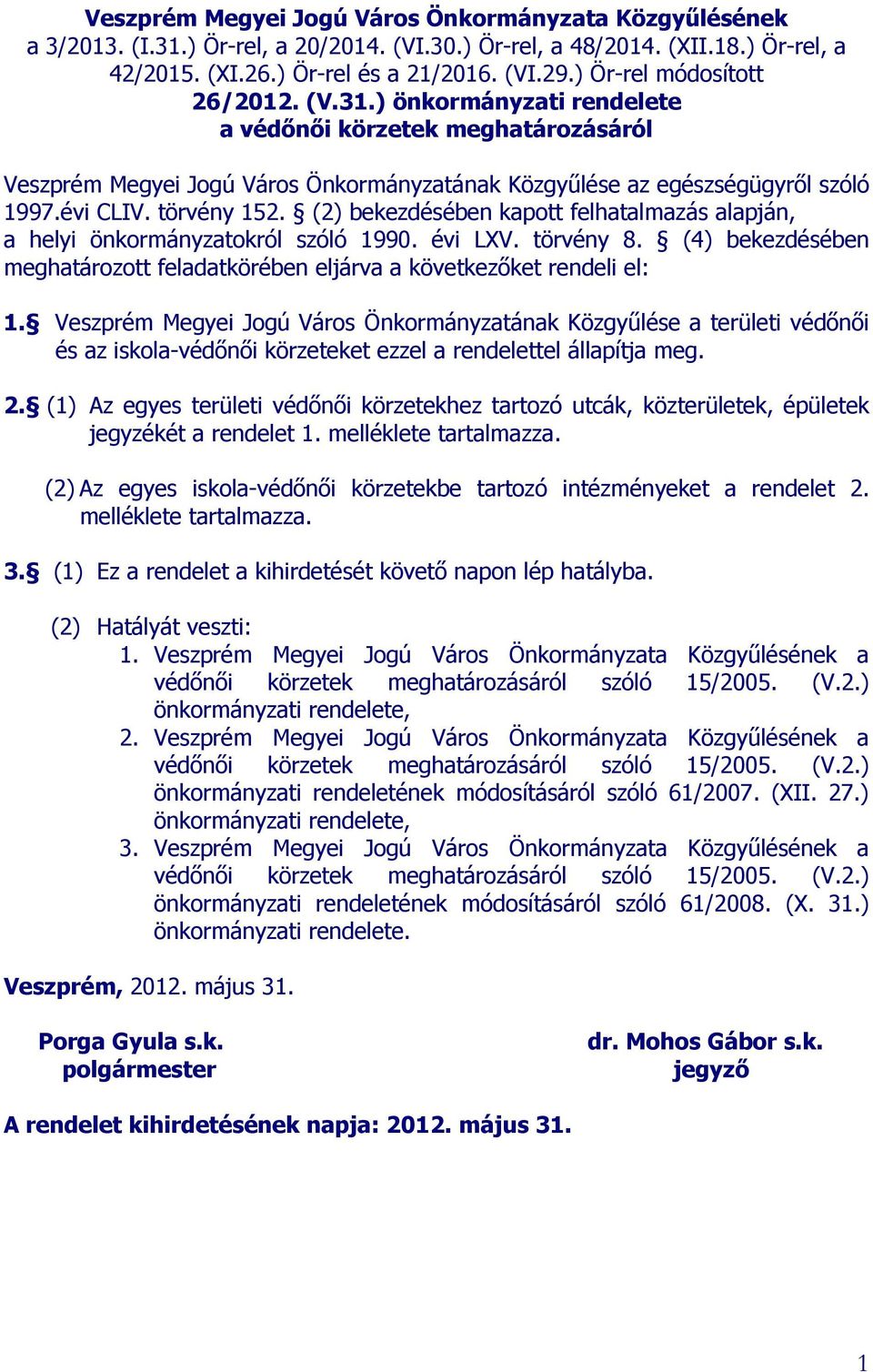 törvény 152. (2) bekezdésében kapott felhatalmazás alapján, a helyi önkormányzatokról szóló 1990. évi LXV. törvény 8.