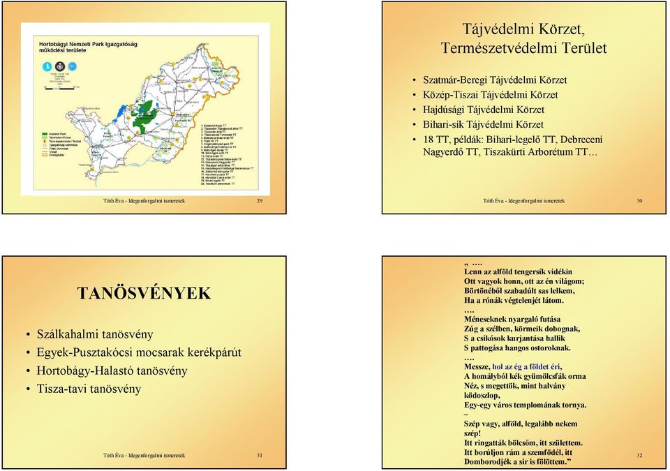 Lenn az alföld tengersík vidékin Ott vagyok honn, ott az én világom; Börtönéből szabadúlt sas lelkem, Ha a rónák végtelenjét látom.