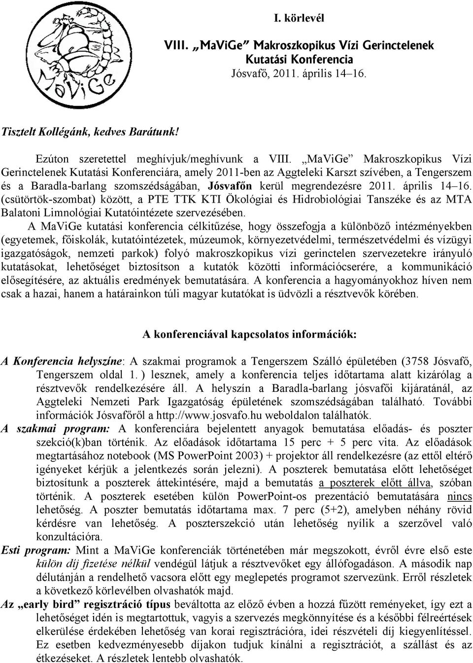 április 14 16. (csütörtök-szombat) között, a PTE TTK KTI Ökológiai és Hidrobiológiai Tanszéke és az MTA Balatoni Limnológiai Kutatóintézete szervezésében.