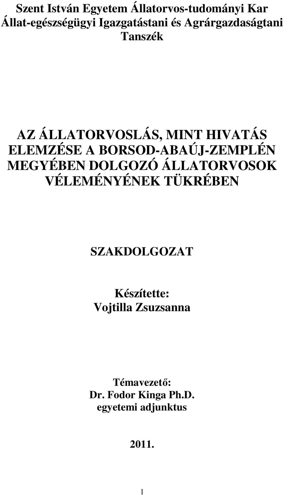 BORSOD-ABAÚJ-ZEMPLÉN MEGYÉBEN DOLGOZÓ ÁLLATORVOSOK VÉLEMÉNYÉNEK TÜKRÉBEN