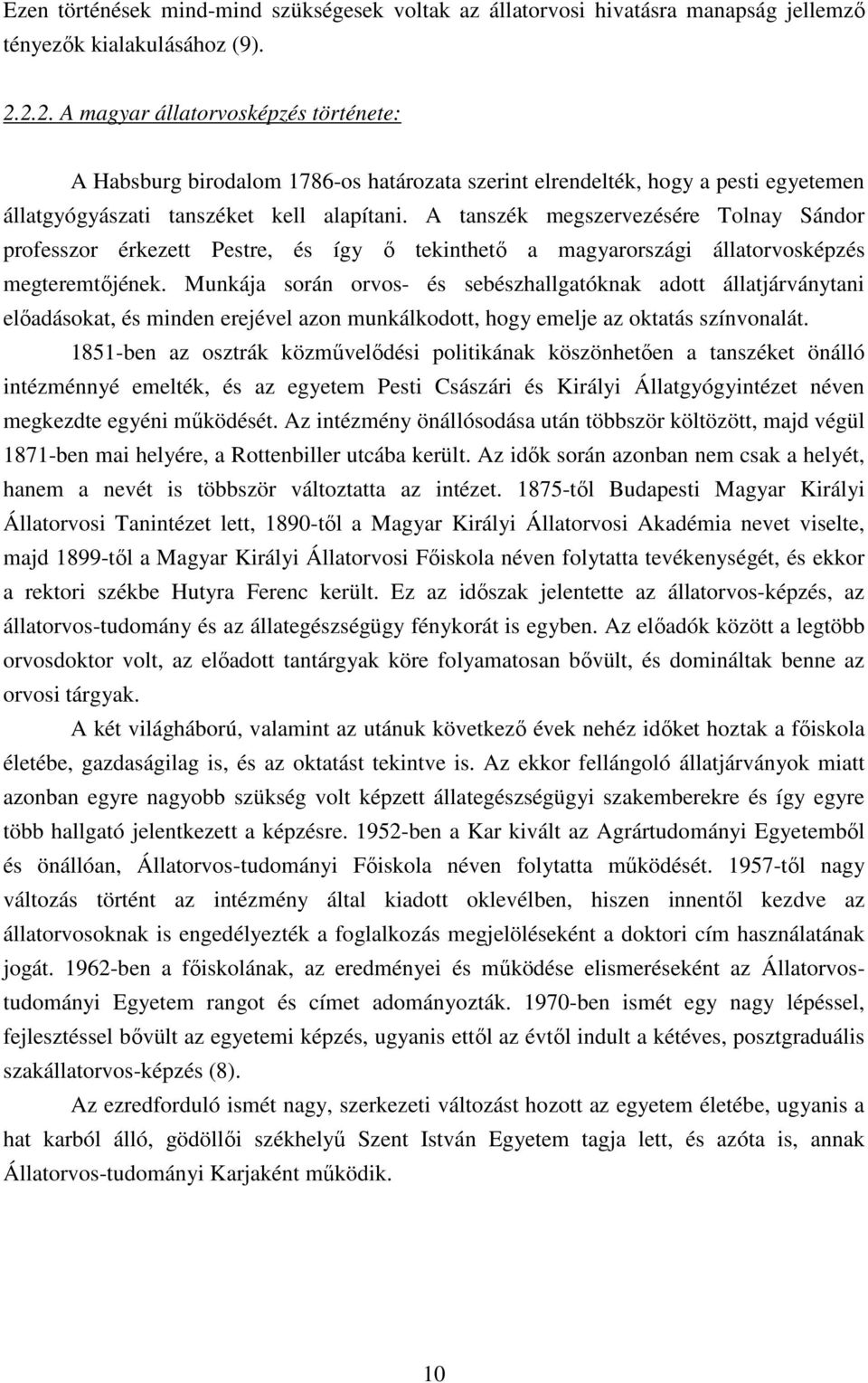 A tanszék megszervezésére Tlnay Sándr prfesszr érkezett Pestre, és így ő tekinthető a magyarrszági állatrvsképzés megteremtőjének.
